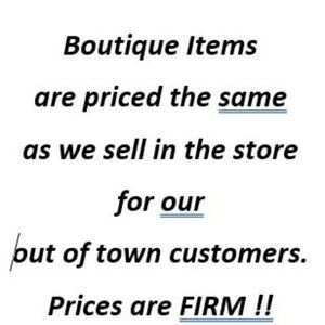 BOUTIQUE ITEMS Pricing is FIRM